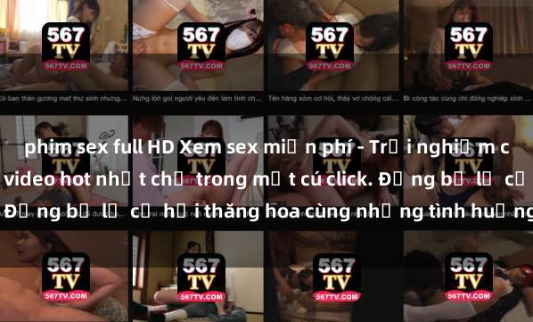 phim sex full HD Xem sex miễn phí - Trải nghiệm cực khoái với hàng ngàn video hot nhất chỉ trong một cú click. Đừng bỏ lỡ cơ hội thăng hoa cùng những tình huống kích thích!