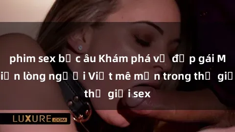 phim sex bắc âu Khám phá vẻ đẹp gái Mỹ khiến lòng người Việt mê mẩn trong thế giới sex