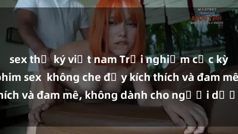 sex thư ký việt nam Trải nghiệm cực kỳ nóng bỏng với phim sex  không che đầy kích thích và đam mê, không dành cho người dưới tuổi!