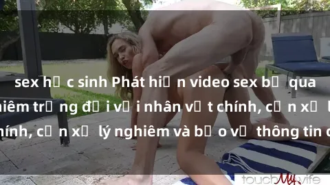 sex học sinh Phát hiện video sex bị quay lén: Hậu quả nghiêm trọng đối với nhân vật chính, cần xử lý nghiêm và bảo vệ thông tin cá nhân.