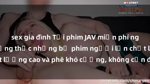 sex gia đình Tải phim JAV miễn phí ngay hôm nay để thưởng thức những bộ phim người lớn chất lượng cao và phê khó cưỡng, không cần đăng ký hay trả phí.