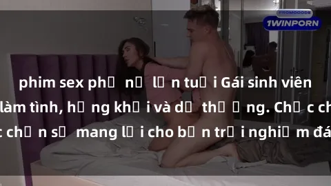 phim sex phụ nữ lớn tuổi Gái sinh viên trẻ đẹp sẵn sàng làm tình, hứng khởi và dễ thương. Chắc chắn sẽ mang lại cho bạn trải nghiệm đáng nhớ và tuyệt vời.