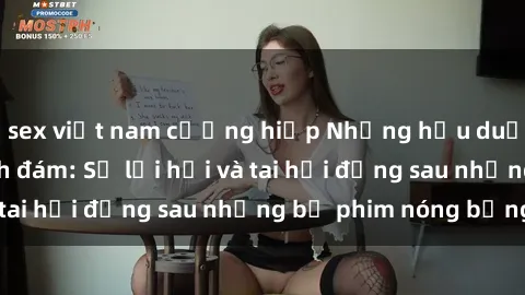 sex việt nam cưỡng hiếp Những hậu duệ của clip sex đình đám: Sự lợi hại và tai hại đằng sau những bộ phim nóng bỏng