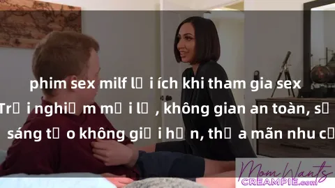 phim sex milf lợi ích khi tham gia sex online không che: Trải nghiệm mới lạ, không gian an toàn, sự sáng tạo không giới hạn, thỏa mãn nhu cầu tình dục của bạn.