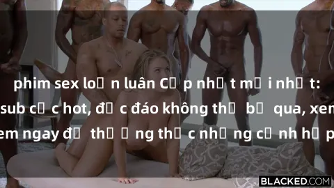 phim sex loạn luân Cập nhật mới nhất: Top phim JAV Vietsub cực hot, độc đáo không thể bỏ qua, xem ngay để thưởng thức những cảnh hấp dẫn và đầy kích thích!