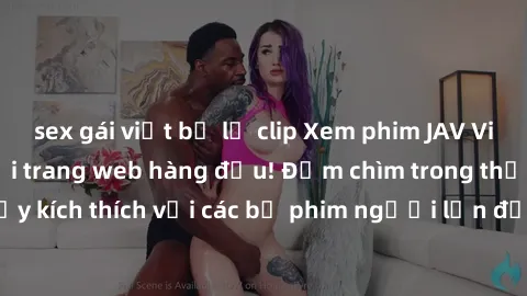 sex gái việt bị lộ clip Xem phim JAV Việt Sub miễn phí tại trang web hàng đầu! Đắm chìm trong thế giới giải trí đầy kích thích với các bộ phim người lớn đồng hành bằng tiếng Việt subtitled.