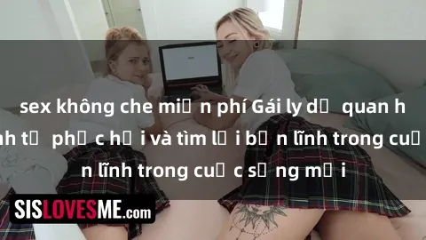 sex không che miễn phí Gái ly dị quan hệ: Hành trình tự phục hồi và tìm lại bản lĩnh trong cuộc sống mới