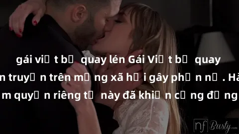 gái việt bị quay lén Gái Việt bị quay lén khi tắm, clip lan truyền trên mạng xã hội gây phẫn nộ. Hành động vi phạm quyền riêng tư này đã khiến cộng đồng mạng bức xúc và đòi trừng phạt thật nghiêm khắc