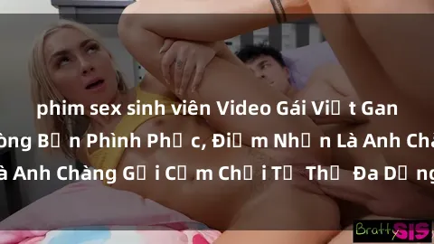 phim sex sinh viên Video Gái Việt Gangbang Xem Đã Để Lòng Bồn Phình Phục, Điểm Nhấn Là Anh Chàng Gợi Cảm Chơi Tư Thế Đa Dạng và Phê Đê Mê