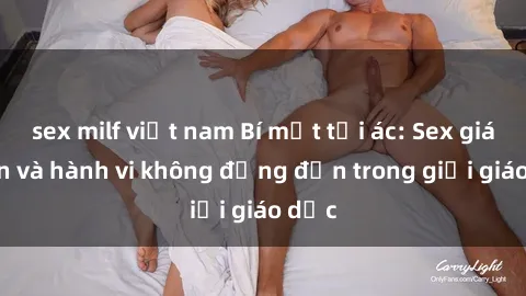 sex milf việt nam Bí mật tội ác: Sex giáo viên và hành vi không đứng đắn trong giới giáo dục