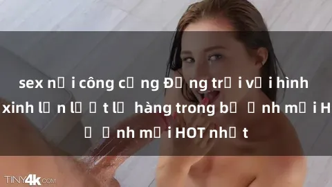 sex nơi công cộng Động trời với hình ảnh gái xinh lần lượt lộ hàng trong bộ ảnh mới HOT nhất