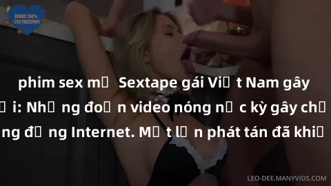 phim sex mỹ Sextape gái Việt Nam gây sốt trên mạng xã hội: Những đoạn video nóng nực kỳ gây chấn động cộng đồng Internet. Một lần phát tán đã khiến người xem không thể rời mắt.