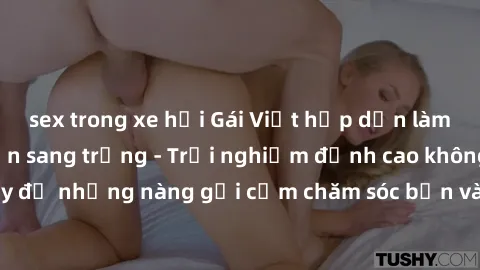 sex trong xe hơi Gái Việt hấp dẫn làm tình tại khách sạn sang trọng - Trải nghiệm đỉnh cao không thể bỏ lỡ! Hãy để những nàng gợi cảm chăm sóc bạn và mang đến cho bạn những phút giây đê mê không thể q