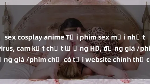 sex cosplay anime Tải phim sex mới nhất cực nhanh không virus, cam kết chất lượng HD, đồng giá /phim chỉ có tại website chính thức. Đặt ngay!