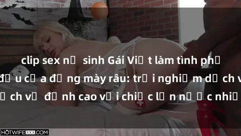 clip sex nữ sinh Gái Việt làm tình phục vụ nhu cầu hàng đầu của đấng mày râu: trải nghiệm dịch vụ đỉnh cao với chiếc lồn nước nhiều và ngọt ngào.