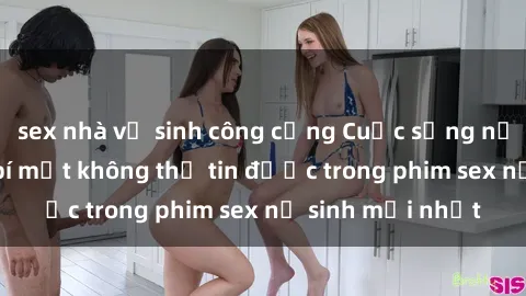 sex nhà vệ sinh công cộng Cuộc sống nữ sinh và những bí mật không thể tin được trong phim sex nữ sinh mới nhất