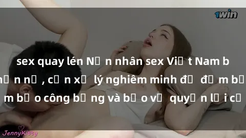 sex quay lén Nạn nhân sex Việt Nam bị hiếp dâm gây phẫn nộ, cần xử lý nghiêm minh để đảm bảo công bằng và bảo vệ quyền lợi của người bị hại.