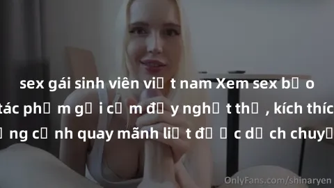 sex gái sinh viên việt nam Xem sex bạo lực Vietsub - Một tác phẩm gợi cảm đầy nghẹt thở, kích thích với những cảnh quay mãnh liệt được dịch chuyển và hấp dẫn trong thế giới .