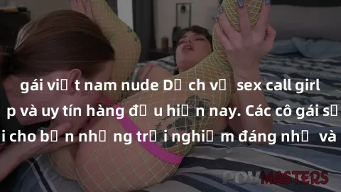 gái việt nam nude Dịch vụ sex call girl Việt Nam đẳng cấp và uy tín hàng đầu hiện nay. Các cô gái sẽ mang lại cho bạn những trải nghiệm đáng nhớ và không thể quên. Liên hệ ngay!