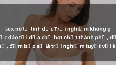 sex nô lệ tình dục Trải nghiệm không gian sex quán bar độc đáo tại địa chỉ hot nhất thành phố, đảm bảo sẽ là trải nghiệm tuyệt vời không thể bỏ lỡ!