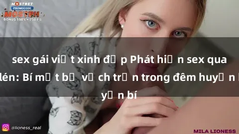 sex gái việt xinh đẹp Phát hiện sex quay lén: Bí mật bị vạch trần trong đêm huyền bí