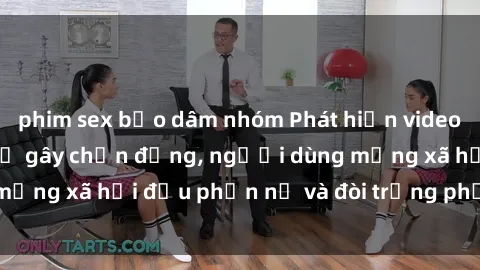 phim sex bạo dâm nhóm Phát hiện video lén lút sex nhà nghỉ gây chấn động, người dùng mạng xã hội đều phẫn nộ và đòi trừng phạt thật nặng.