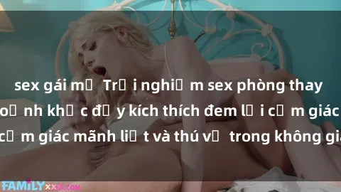 sex gái mỹ Trải nghiệm sex phòng thay đồ: Khi những khoảnh khắc đầy kích thích đem lại cảm giác mãnh liệt và thú vị trong không gian hẹp hòi.