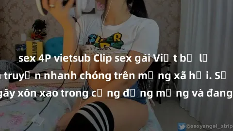 sex 4P vietsub Clip sex gái Việt bị lộ gây chấn động, lan truyền nhanh chóng trên mạng xã hội. Sự việc đã gây xôn xao trong cộng đồng mạng và đang được công an điều tra làm rõ.