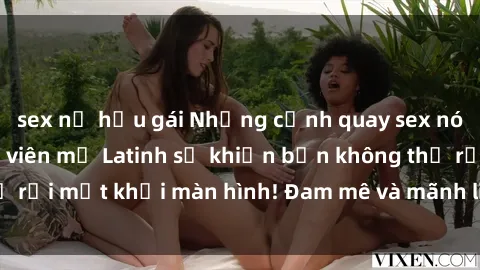 sex nữ hầu gái Những cảnh quay sex nóng bỏng với diễn viên mỹ Latinh sẽ khiến bạn không thể rời mắt khỏi màn hình! Đam mê và mãnh liệt, đầy cuốn hút!