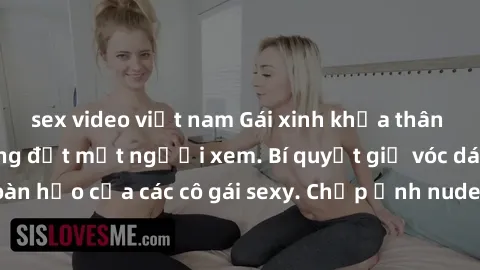sex video việt nam Gái xinh khỏa thân khoe dáng nóng bỏng đốt mắt người xem. Bí quyết giữ vóc dáng hoàn hảo của các cô gái sexy. Chụp ảnh nude tự tin không sợ lộ hàng.