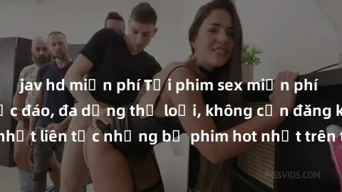 jav hd miễn phí Tải phim sex miễn phí chất lượng cao độc đáo, đa dạng thể loại, không cần đăng ký tài khoản. Cập nhật liên tục những bộ phim hot nhất trên thị trường. Sự lựa chọn hàng đầu cho người yê