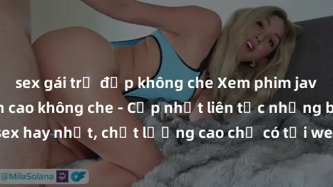 sex gái trẻ đẹp không che Xem phim jav hd miễn phí đỉnh cao không che - Cập nhật liên tục những bộ phim sex hay nhất, chất lượng cao chỉ có tại website chuyên nghiệp hàng đầu.
