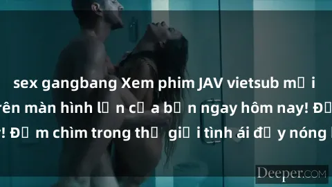 sex gangbang Xem phim JAV vietsub mới nhất và hấp dẫn trên màn hình lớn của bạn ngay hôm nay! Đắm chìm trong thế giới tình ái đầy nóng bỏng và kích thích.