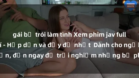 gái bị trói làm tình Xem phim jav full HD online miễn phí - Hấp dẫn và đầy đủ nhất  Dành cho người lớn, đến ngay để trải nghiệm những bộ phim hấp dẫn và hấp dẫn.