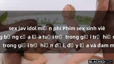 sex jav idol miễn phí Phim sex sinh viên: Câu chuyện nóng bỏng của lứa tuổi trẻ trong giới trẻ hiện đại, đầy lửa và đam mê
