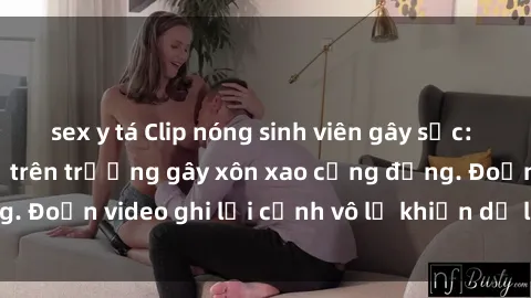 sex y tá Clip nóng sinh viên gây sốc: Hành động cấm kỵ trên trường gây xôn xao cộng đồng. Đoạn video ghi lại cảnh vô lễ khiến dư luận bức xúc.