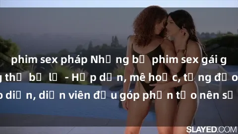 phim sex pháp Những bộ phim sex gái già đỉnh cao không thể bỏ lỡ - Hấp dẫn, mê hoặc, từng đạo diễn, diễn viên đều góp phần tạo nên sự hấp dẫn, kích thích.