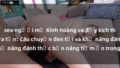sex người mỹ Kinh hoàng và đầy kích thích với phim sex tra tấn: Câu chuyện đen tối và khả năng đánh thức bản năng tiềm ẩn trong con người