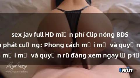 sex jav full HD miễn phí Clip nóng BDSM khiến người xem phát cuồng: Phong cách mới mẻ và quyến rũ đáng xem ngay lập tức!