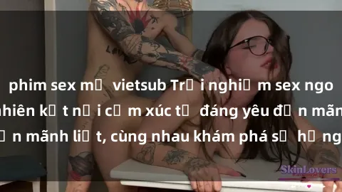 phim sex mỹ vietsub Trải nghiệm sex ngoài trời: Khi thiên nhiên kết nối cảm xúc từ đáng yêu đến mãnh liệt, cùng nhau khám phá sự hứng khởi và thú vị.