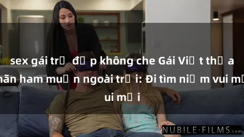 sex gái trẻ đẹp không che Gái Việt thỏa mãn ham muốn ngoài trời: Đi tìm niềm vui mới