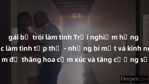 gái bị trói làm tình Trải nghiệm hứng khởi cùng với việc làm tình tập thể - những bí mật và kinh nghiệm để thăng hoa cảm xúc và tăng cường sự gắn kết trong mối quan hệ