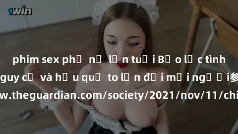 phim sex phụ nữ lớn tuổi Bạo lực tình dục trong nhóm: nguy cơ và hậu quả to lớn đối mọi người参考: https://www.theguardian.com/society/2021/nov/11/children-as-young-as-four-are-being-sexually-abused-by-