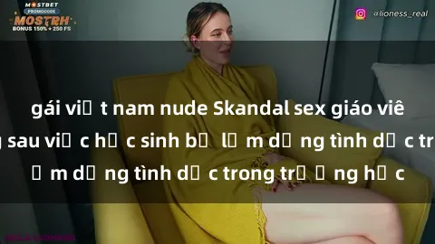 gái việt nam nude Skandal sex giáo viên: Sự thật đằng sau việc học sinh bị lạm dụng tình dục trong trường học