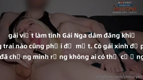 gái việt làm tình Gái Nga dâm đãng khiến tim bất cứ chàng trai nào cũng phải đỏ mặt. Cô gái xinh đẹp này đã chứng minh rằng không ai có thể cưỡng lại khi cô làm tình đắm say.