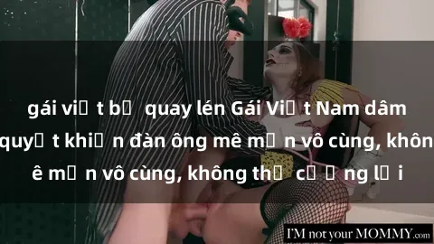 gái việt bị quay lén Gái Việt Nam dâm đãng: Những bí quyết khiến đàn ông mê mẩn vô cùng, không thể cưỡng lại
