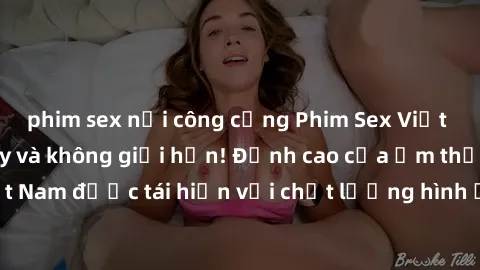 phim sex nơi công cộng Phim Sex Việt Nam HD - Xem ngay và không giới hạn! Đỉnh cao của ẩm thực tình dục Việt Nam được tái hiện với chất lượng hình ảnh sắc nét. Hãy thưởng thức ngay!