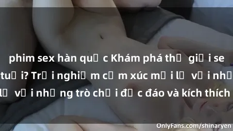 phim sex hàn quốc Khám phá thế giới sex trực tuyến: Hơn tuổi? Trải nghiệm cảm xúc mới lạ với những trò chơi độc đáo và kích thích người lớn