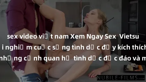 sex video việt nam Xem Ngay Sex  Vietsub Full HD - Cùng trải nghiệm cuộc sống tình dục đầy kích thích với những cảnh quan hệ tình dục độc đáo và mãnh liệt trong bộ phim này!