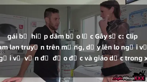 gái bị hiếp dâm bạo lực Gây sốc: Clip sex mẹ con Việt Nam lan truyền trên mạng, dấy lên lo ngại về vấn đề đạo đức và giáo dục trong xã hội hiện nay.